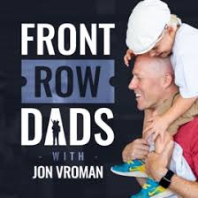 Front Row Dads Podcast with Jon Vroman