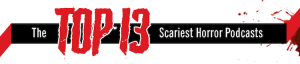 Podcast Magazine's 2022 Top 13 Scariest Horror Podcasts